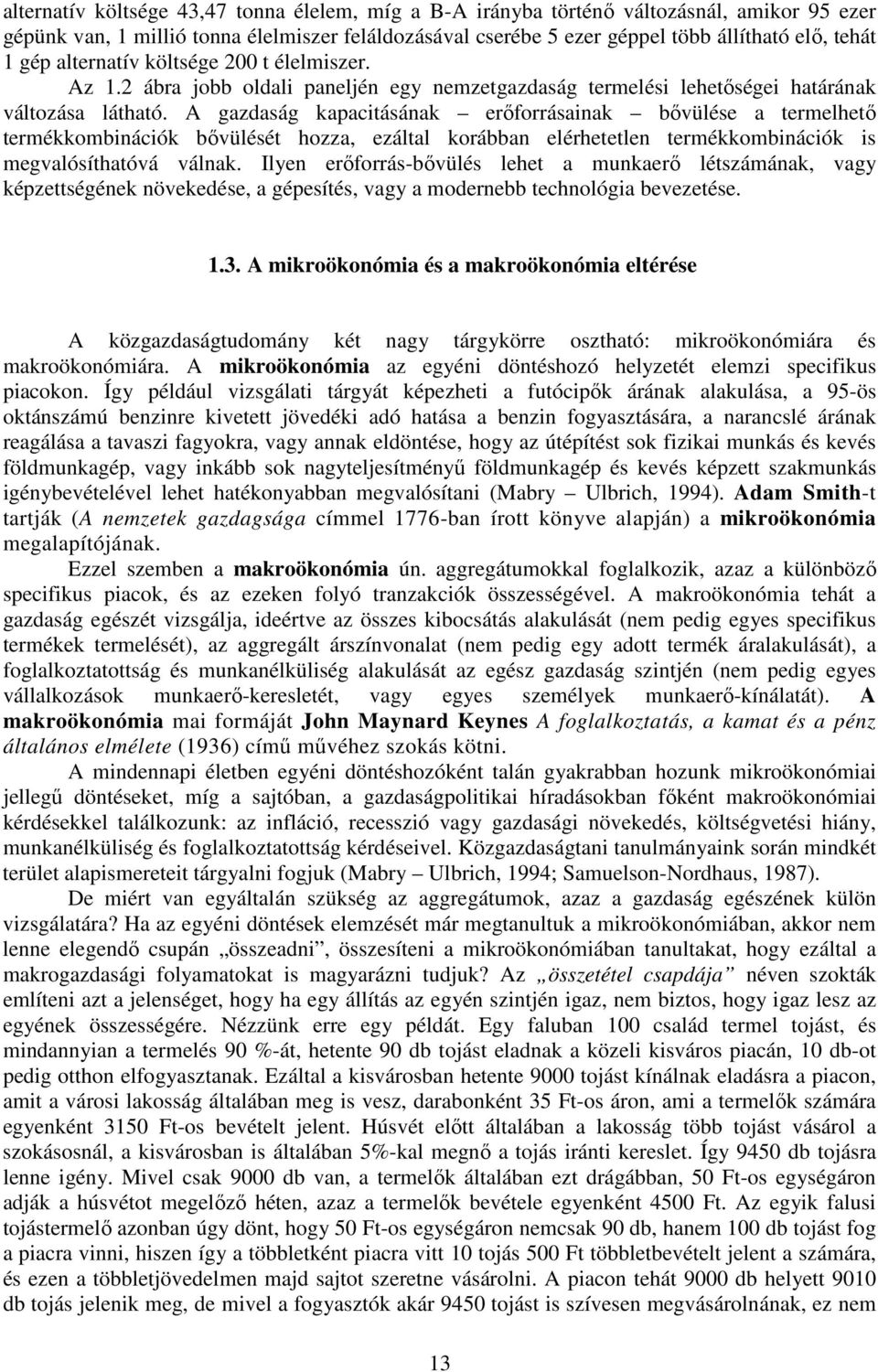 A gazdaság kapacitásának erıforrásainak bıvülése a termelhetı termékkombinációk bıvülését hozza, ezáltal korábban elérhetetlen termékkombinációk is megvalósíthatóvá válnak.