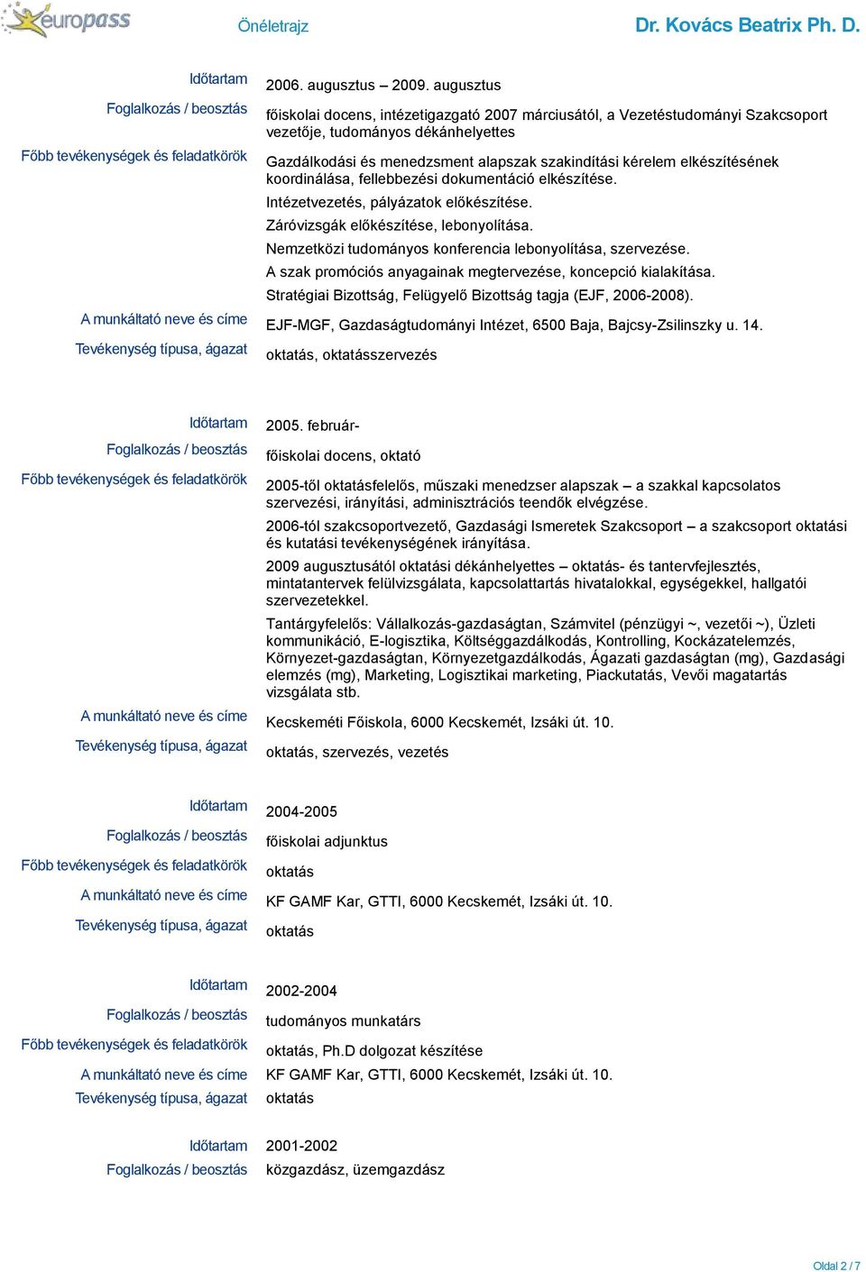 elkészítésének koordinálása, fellebbezési dokumentáció elkészítése. Intézetvezetés, pályázatok előkészítése. Záróvizsgák előkészítése, lebonyolítása.