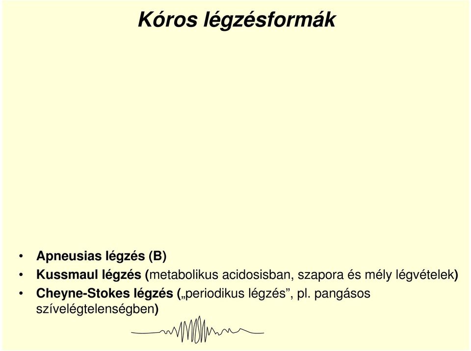 szapora és mély légvételek) Cheyne-Stokes