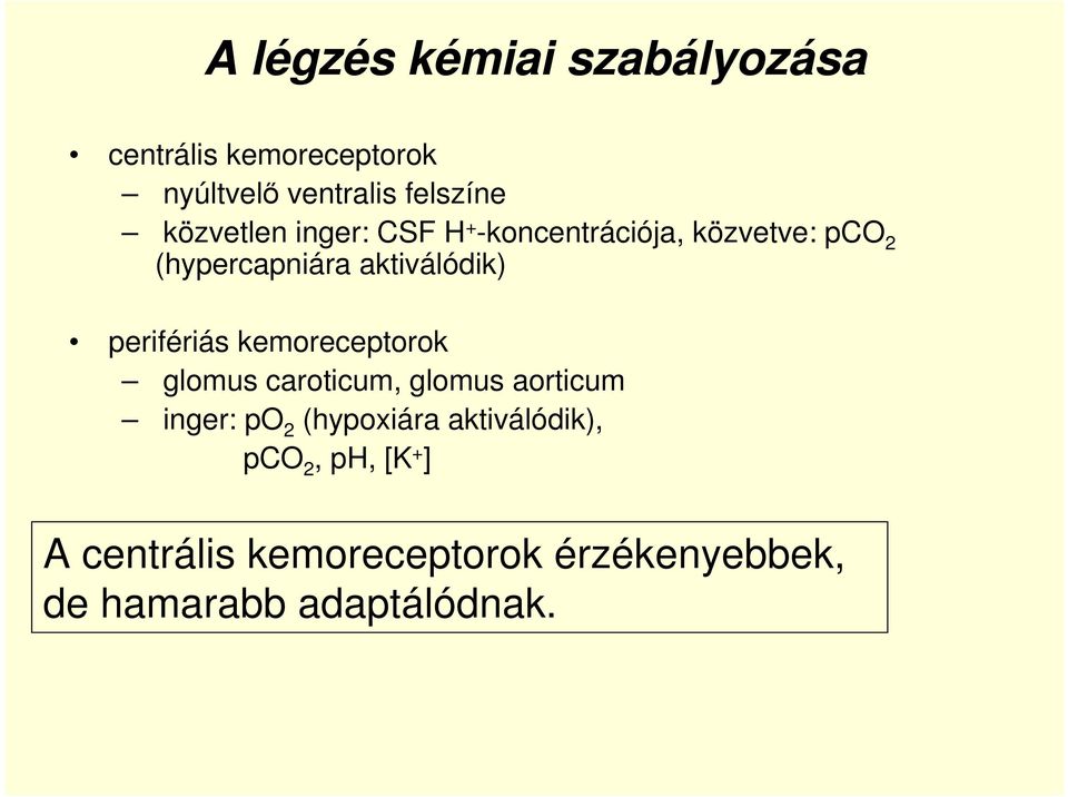perifériás kemoreceptorok glomus caroticum, glomus aorticum inger: po 2 (hypoxiára