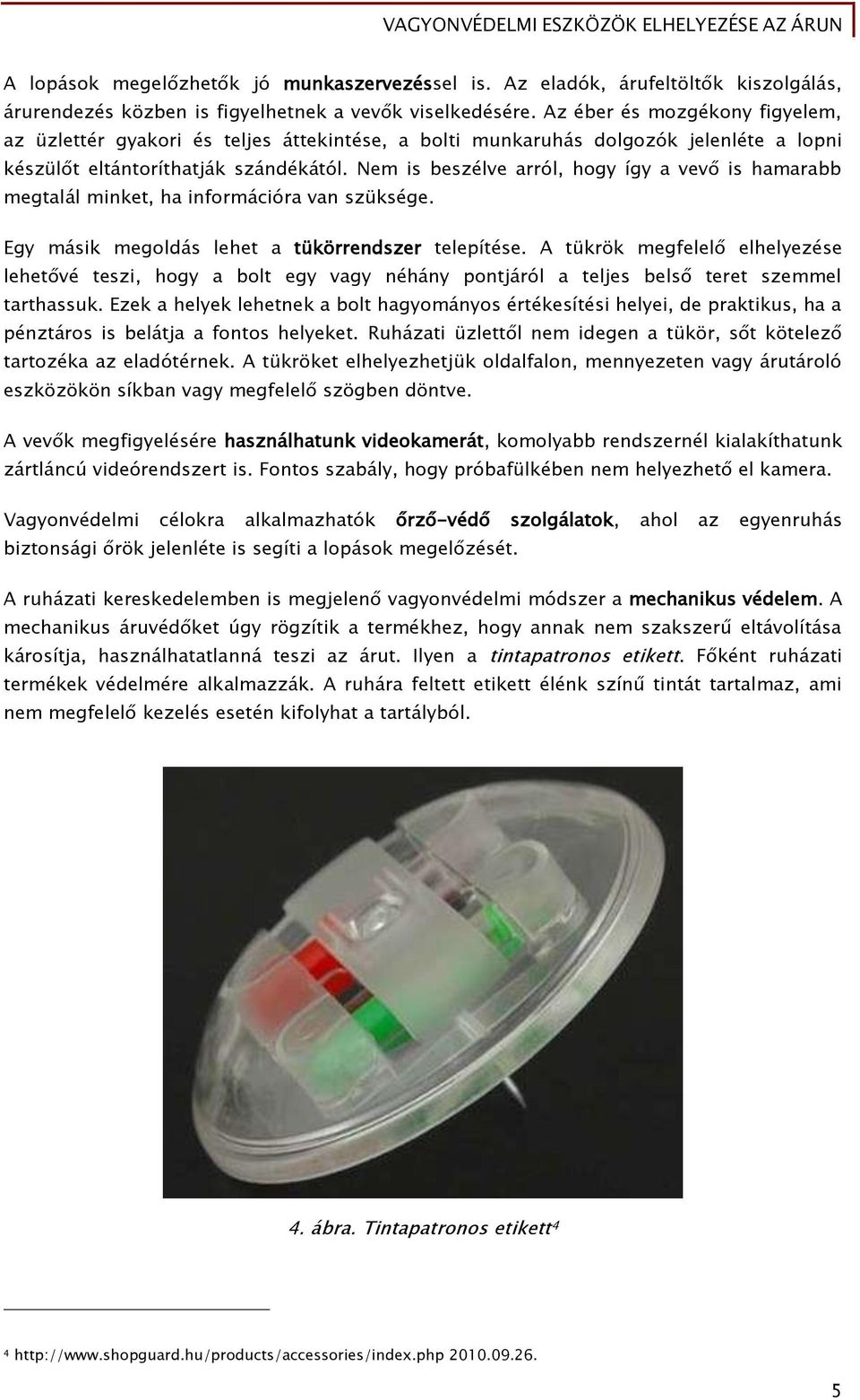 Nem is beszélve arról, hogy így a vevő is hamarabb megtalál minket, ha információra van szüksége. Egy másik megoldás lehet a tükörrendszer telepítése.