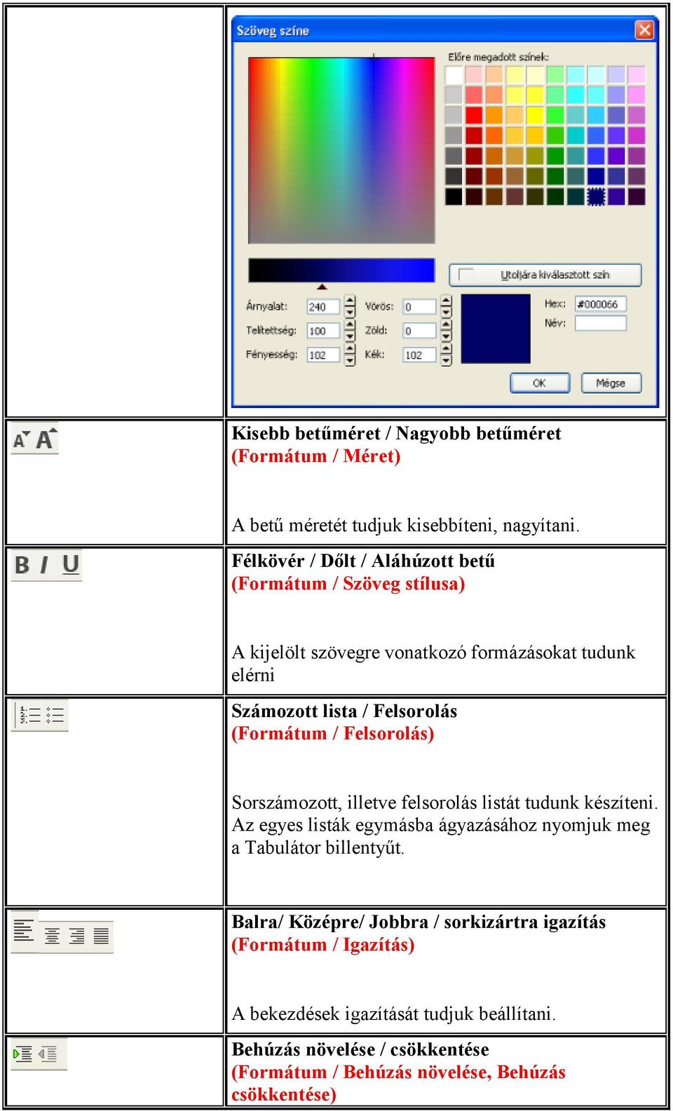 (Formátum / Felsorolás) Sorszámozott, illetve felsorolás listát tudunk készíteni.