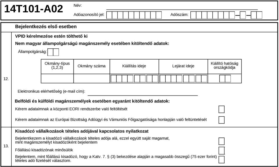 rendszerbe való feltöltését Kérem adataimnak az Európai Bizottság Adóügyi és Vámuniós Főigazgatósága honlapján való feltüntetését 1 Kisadózó vállalkozások tételes adójával kapcsolatos nyilatkozat