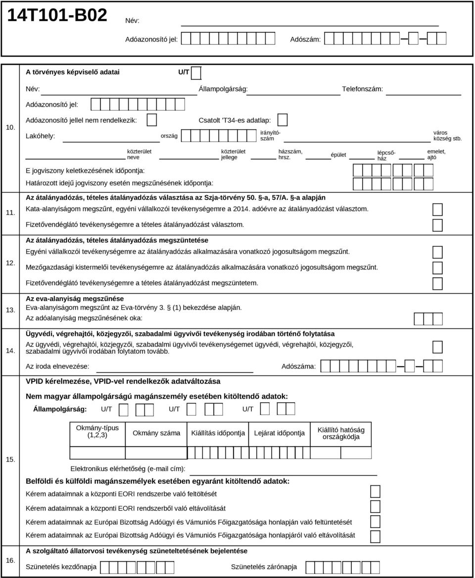 tételes átalányadózás választása az Szja-törvény 50. -a, 57/A. -a alapján Kata-alanyiságom megszűnt, egyéni vállalkozói tevékenységemre a 201 adóévre az átalányadózást választom.