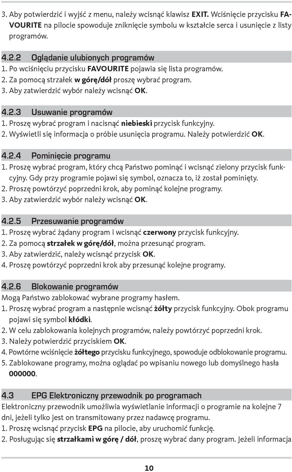 4.2.3 Usuwanie programów 1. Proszę wybrać program i nacisnąć niebieski przycisk funkcyjny. 2. Wyświetli się informacja o próbie usunięcia programu. Należy potwierdzić OK. 4.2.4 Pominięcie programu 1.