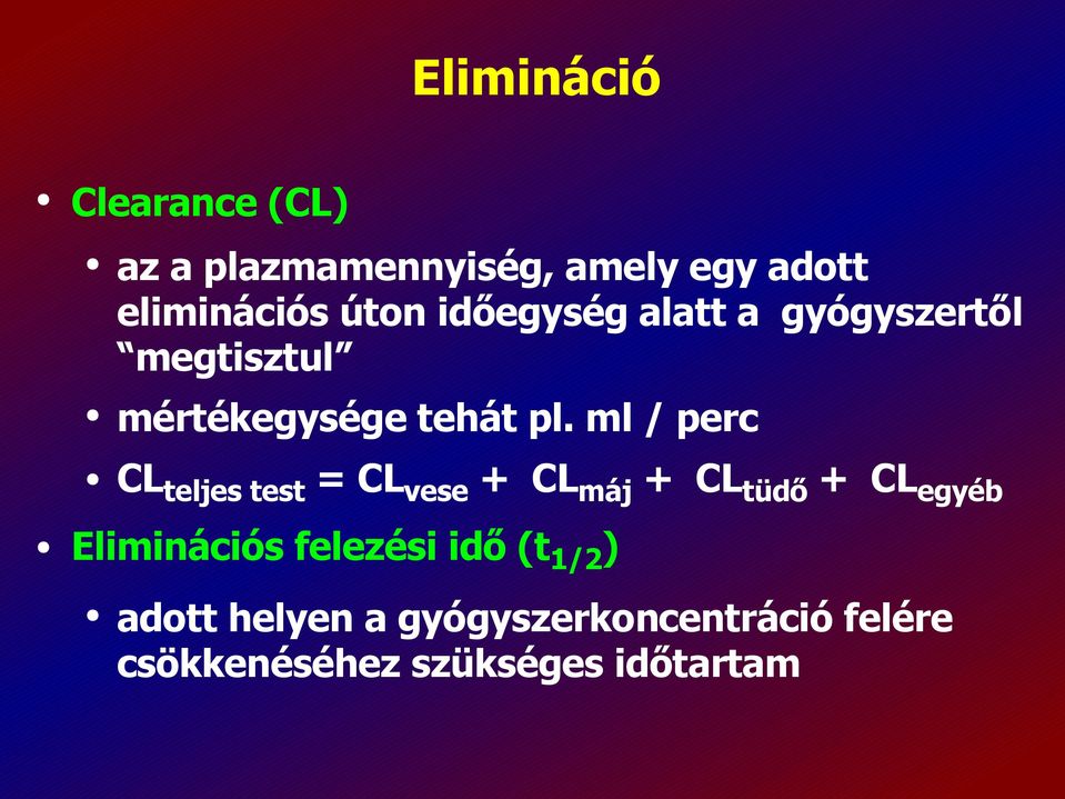 ml / perc CLteljes test = CL vese + CL máj + CL tüdő + CL egyéb Eliminációs