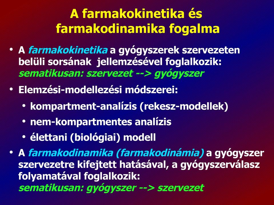 kompartment-analízis (rekesz-modellek) nem-kompartmentes analízis élettani (biológiai) modell A farmakodinamika