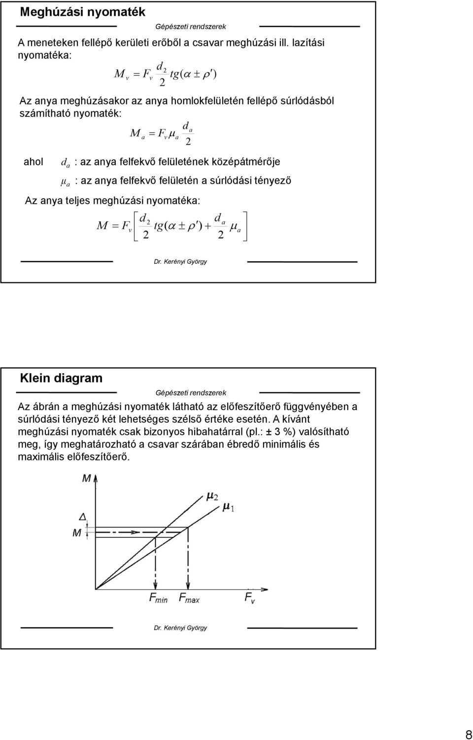 felületének középátmérője μ a : az anya felfekvő felületén a súrlódási tényező Az anya teljes meghúzási nyomatéka: M F v d d a tg( ) a Klein diagram Az ábrán a meghúzási