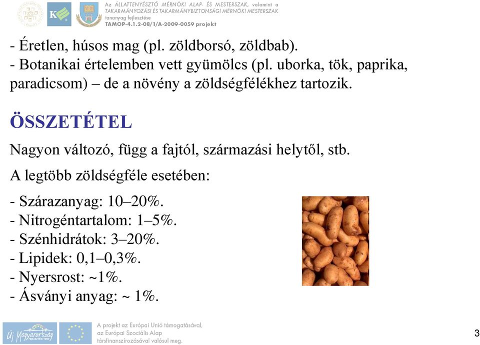 ÖSSZETÉTEL Nagyon változó, függ a fajtól, származási helytől, stb.