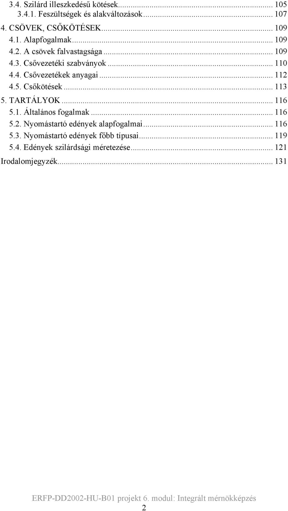 .. 11 4.5. Csőkötések... 113 5. TARTÁLYOK... 116 5.1. Általános fogalmak... 116 5.. Nyomástartó edények alapfogalmai.