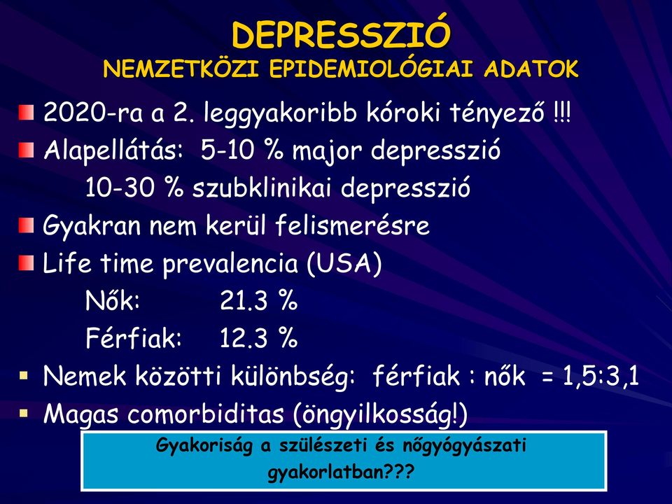 felismerésre Life time prevalencia (USA) Nők: 21.3 % Férfiak: 12.