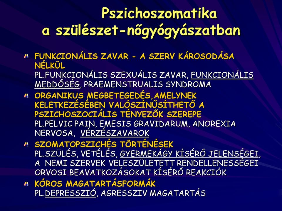 VALÓSZÍNŰSÍTHETŐ A PSZICHOSZOCIÁLIS TÉNYEZŐK SZEREPE PL.