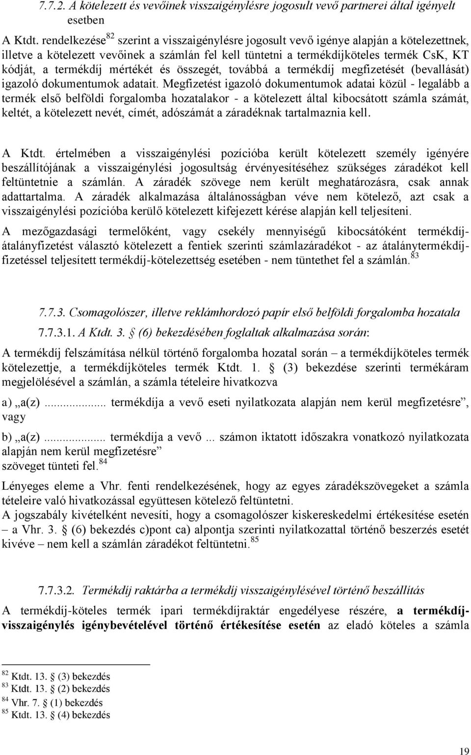 termékdíj mértékét és összegét, továbbá a termékdíj megfizetését (bevallását) igazoló dokumentumok adatait.