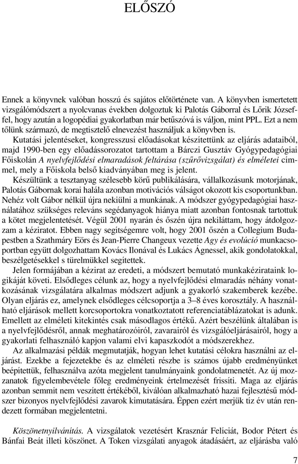 Ezt a nem tôlünk származó, de megtisztelô elnevezést használjuk a könyvben is.