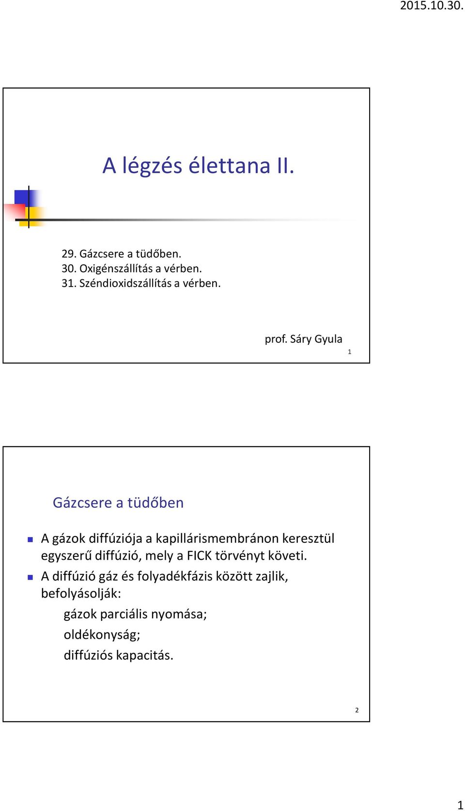 Sáry Gyula 1 Gázcsere a tüdőben A gázok diffúziója a kapillárismembránon keresztül egyszerű
