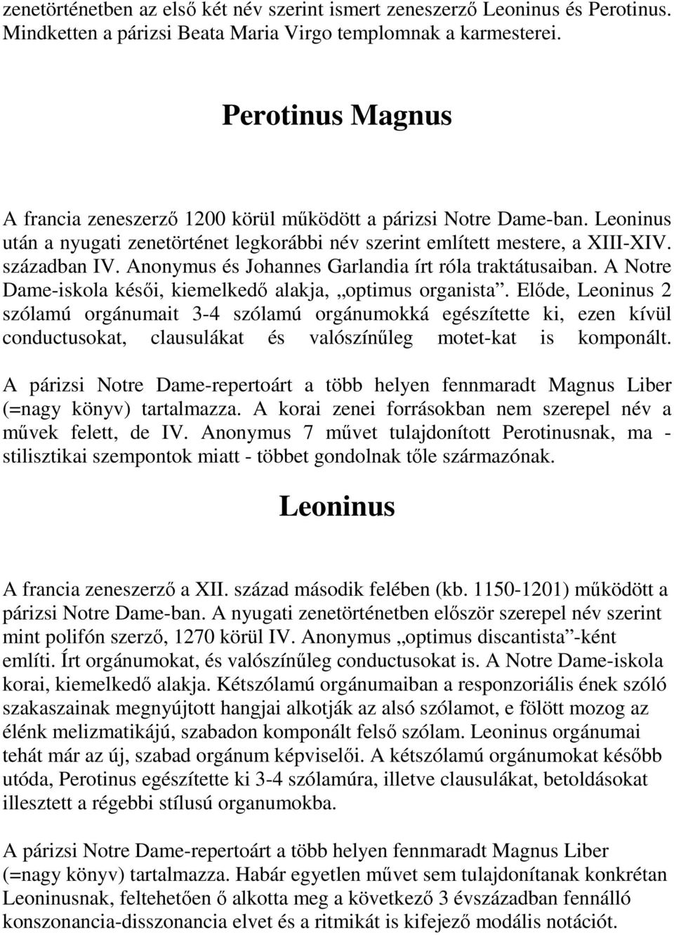 Anonymus és Johannes Garlandia írt róla traktátusaiban. A Notre Dame-iskola késői, kiemelkedő alakja, optimus organista.