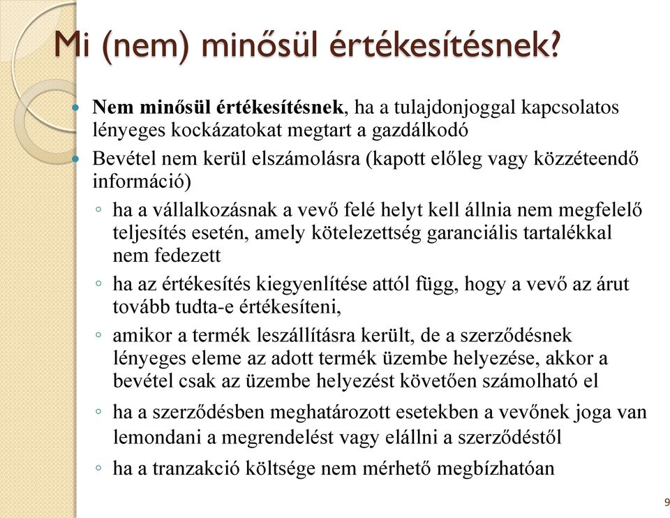 vállalkozásnak a vevő felé helyt kell állnia nem megfelelő teljesítés esetén, amely kötelezettség garanciális tartalékkal nem fedezett ha az értékesítés kiegyenlítése attól függ, hogy a vevő az