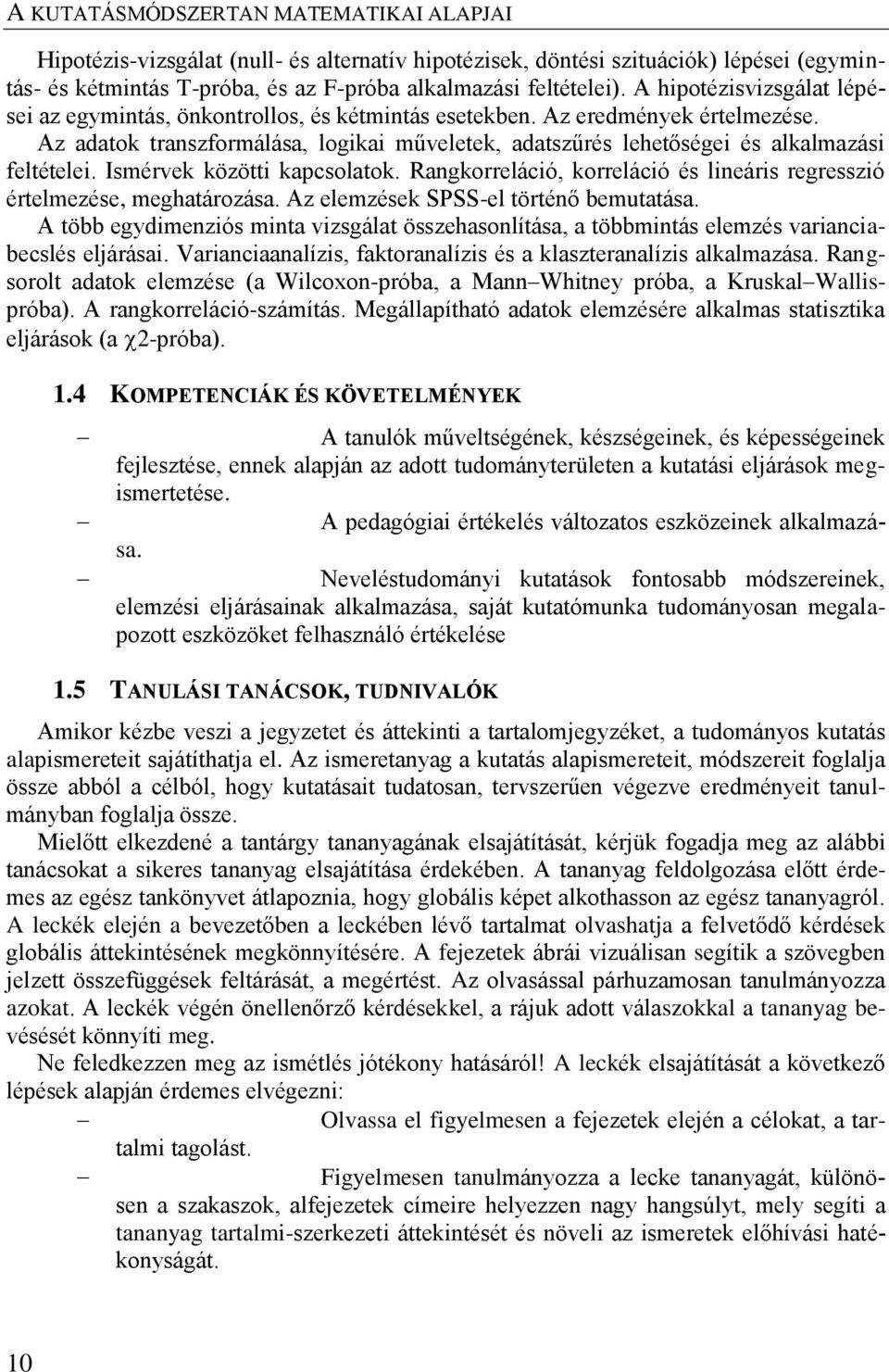 Az adatok transzformálása, logikai műveletek, adatszűrés lehetőségei és alkalmazási feltételei. Ismérvek közötti kapcsolatok.