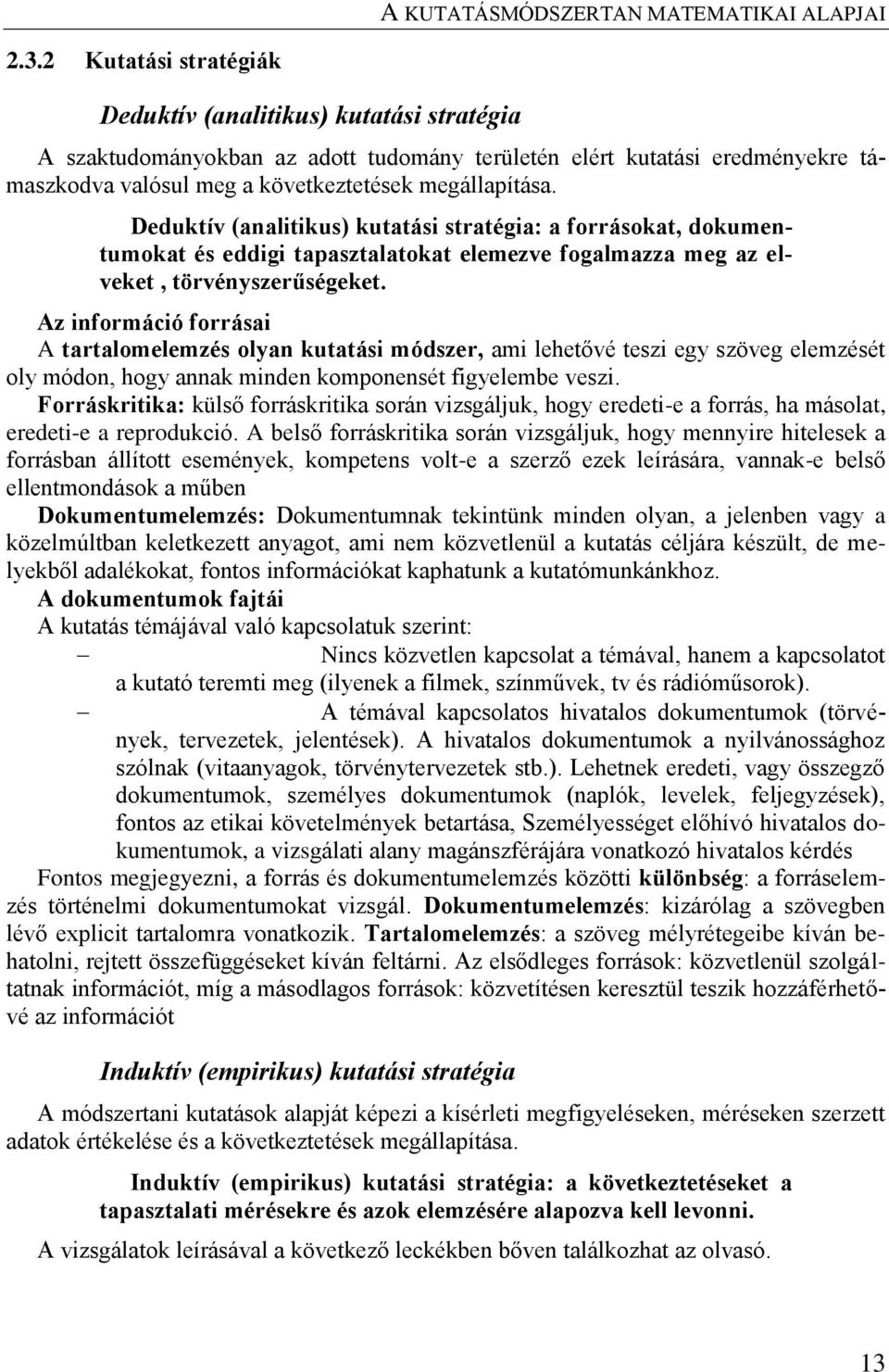 Az információ forrásai A tartalomelemzés olyan kutatási módszer, ami lehetővé teszi egy szöveg elemzését oly módon, hogy annak minden komponensét figyelembe veszi.