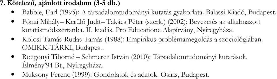 Pro Educatione Alapítvány, Nyíregyháza. Kolosi Tamás-Rudas Tamás (1988): Empirikus problémamegoldás a szociológiában.