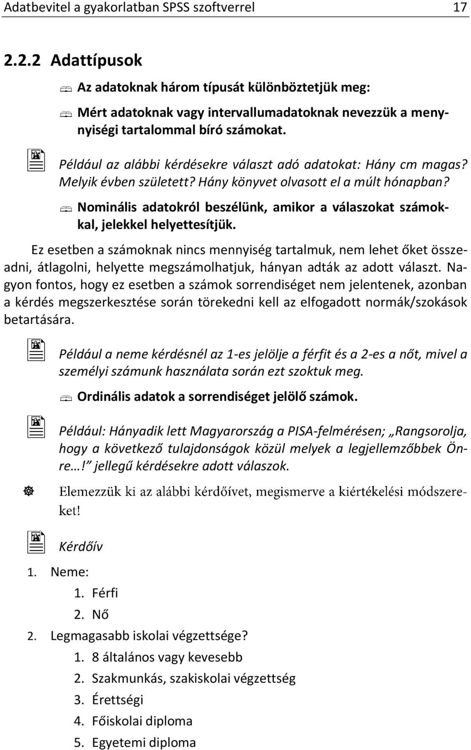 Nominális adatokról beszélünk, amikor a válaszokat számokkal, jelekkel helyettesítjük.