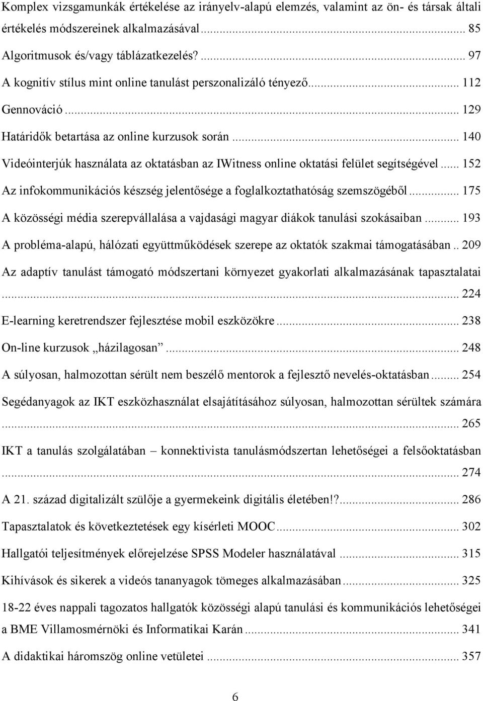 .. 140 Videóinterjúk használata az oktatásban az IWitness online oktatási felület segítségével... 152 Az infokommunikációs készség jelentősége a foglalkoztathatóság szemszögéből.