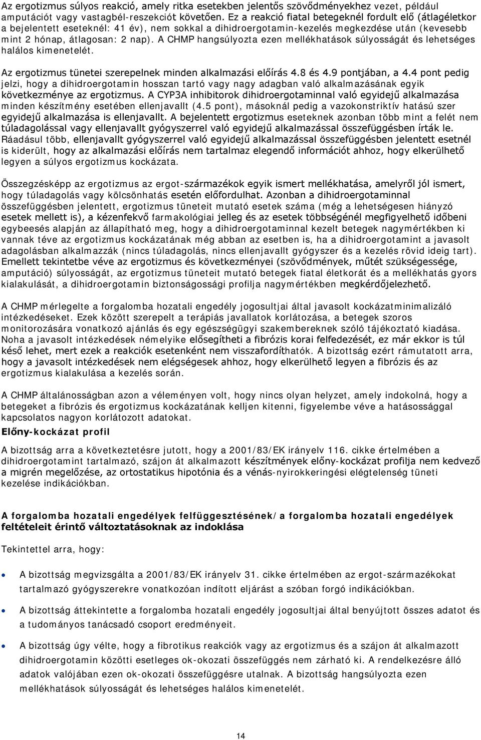 A CHMP hangsúlyozta ezen mellékhatások súlyosságát és lehetséges halálos kimenetelét. Az ergotizmus tünetei szerepelnek minden alkalmazási előírás 4.8 és 4.9 pontjában, a 4.