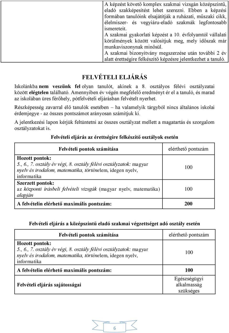 évfolyamtól vállalati körülmények között valósítjuk meg, mely időszak már munkaviszonynak minősül.