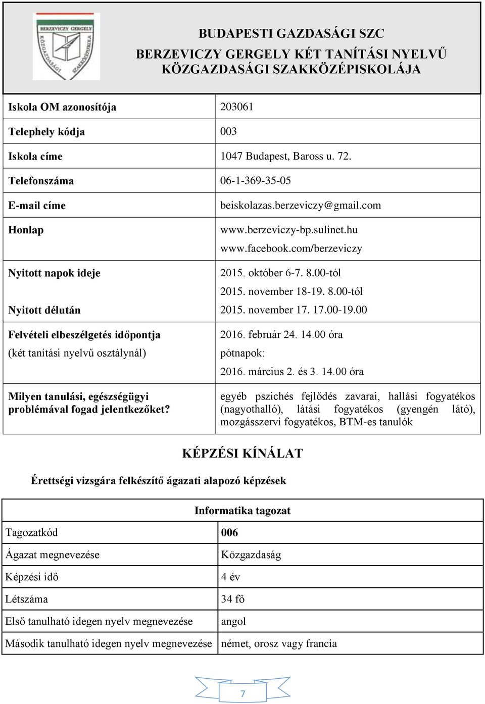 jelentkezőket? beiskolazas.berzeviczy@gmail.com www.berzeviczy-bp.sulinet.hu www.facebook.com/berzeviczy 2015. október 6-7. 8.00-tól 2015. november 18-19. 8.00-tól 2015. november 17. 17.00-19.00 2016.