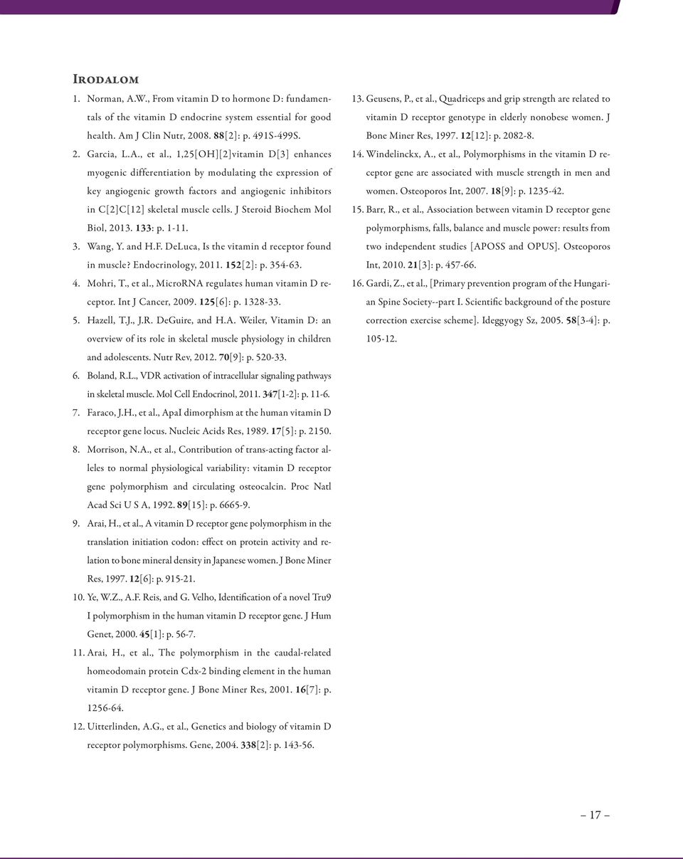 J Steroid Biochem Mol Biol, 2013. 133: p. 1-11. 3. Wang, Y. and H.F. DeLuca, Is the vitamin d receptor found in muscle? Endocrinology, 2011. 152[2]: p. 354-63. 4. Mohri, T., et al.