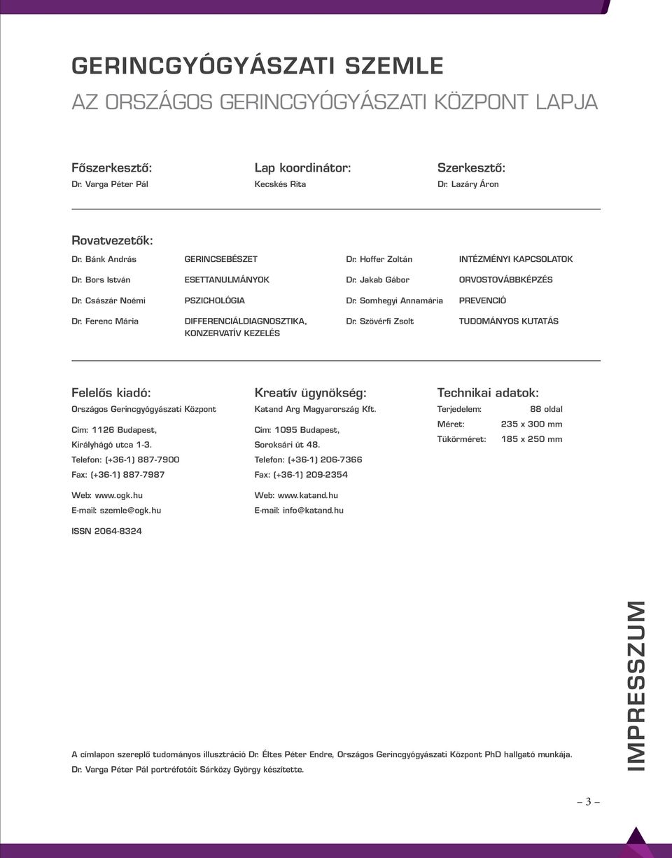 Somhegyi Annamária PREVENCIÓ Dr. Ferenc Mária DIFFERENCIÁLDIAGNOSZTIKA, KONZERVATÍV KEZELÉS Dr.