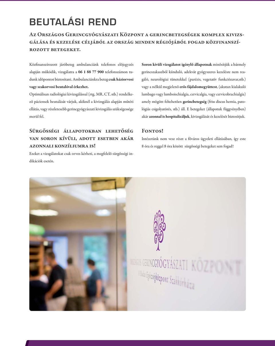 Ambulanciánkra beteg csak háziorvosi vagy szakorvosi beutalóval érkezhet. Optimálisan radiológiai kivizsgálással (rtg, MR, CT, stb.