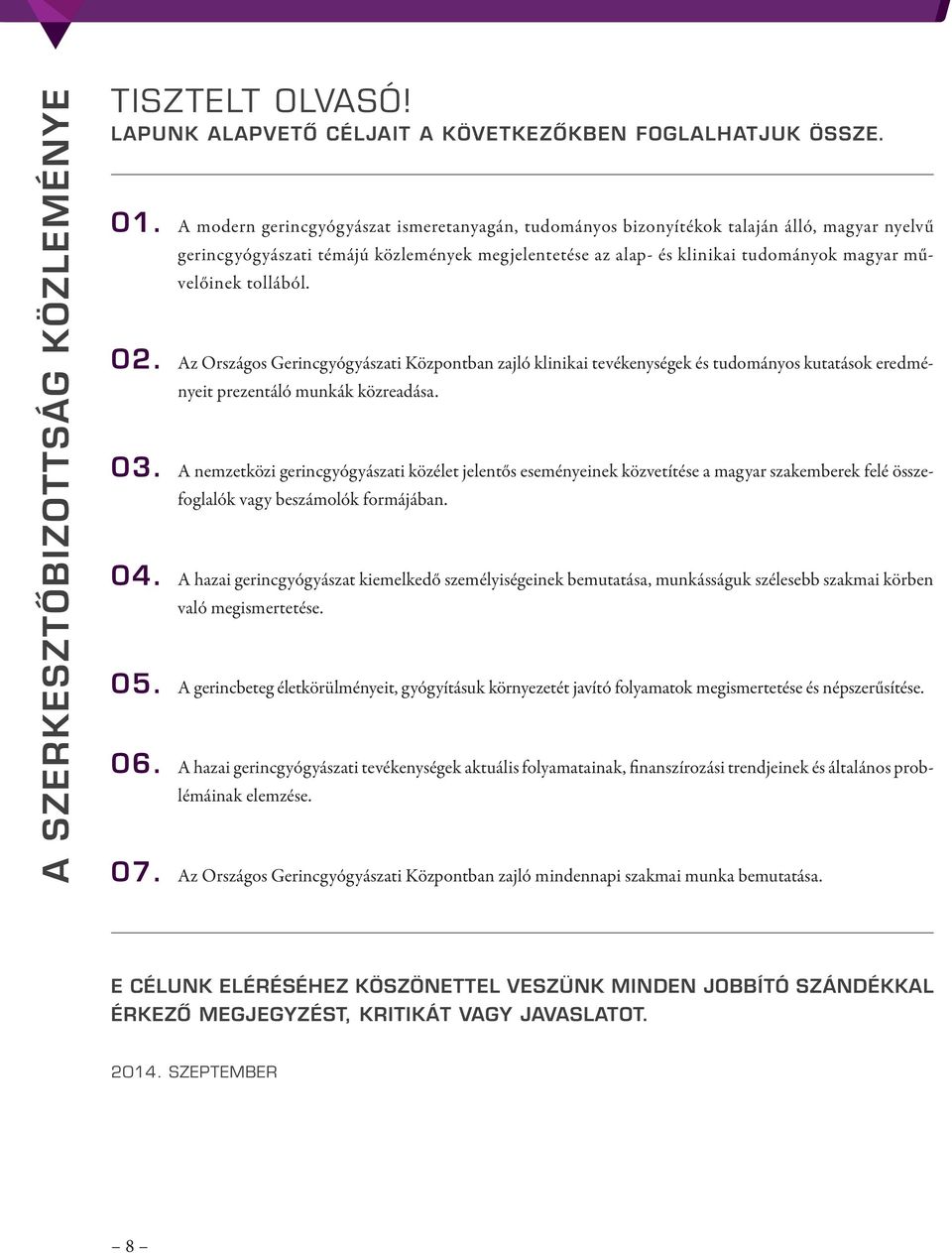 tollából. 02. Az Országos Gerincgyógyászati Központban zajló klinikai tevékenységek és tudományos kutatások eredményeit prezentáló munkák közreadása. 03.