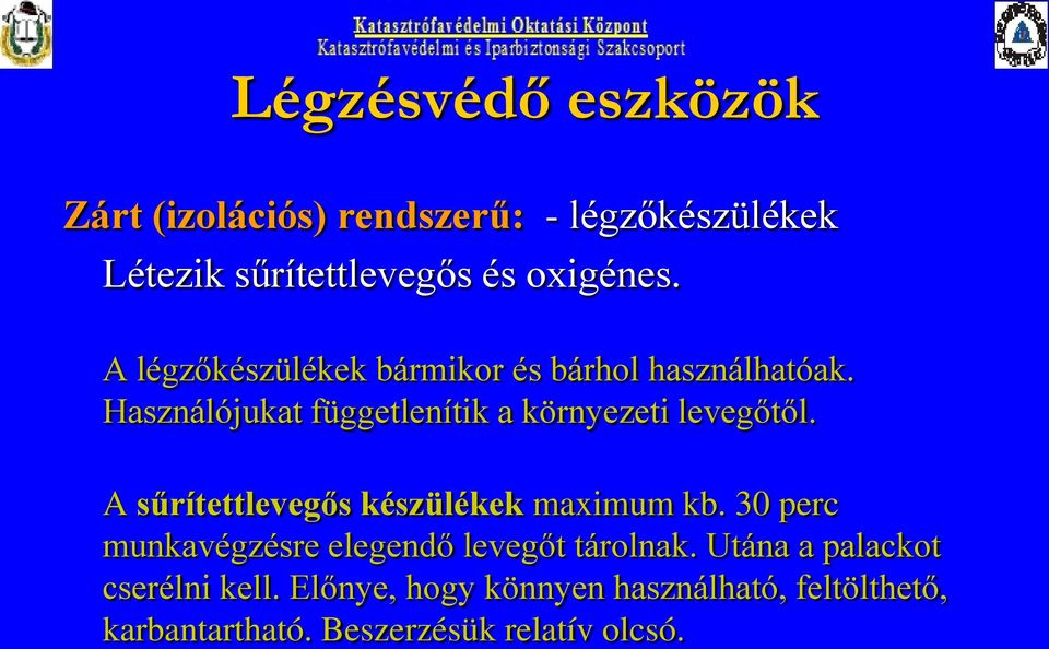 A sűrítettlevegős készülékek maximum kb. 30 perc munkavégzésre elegendő levegőt tárolnak.