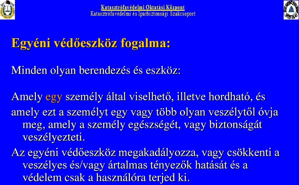 amely a személy egészségét, vagy biztonságát veszélyezteti.