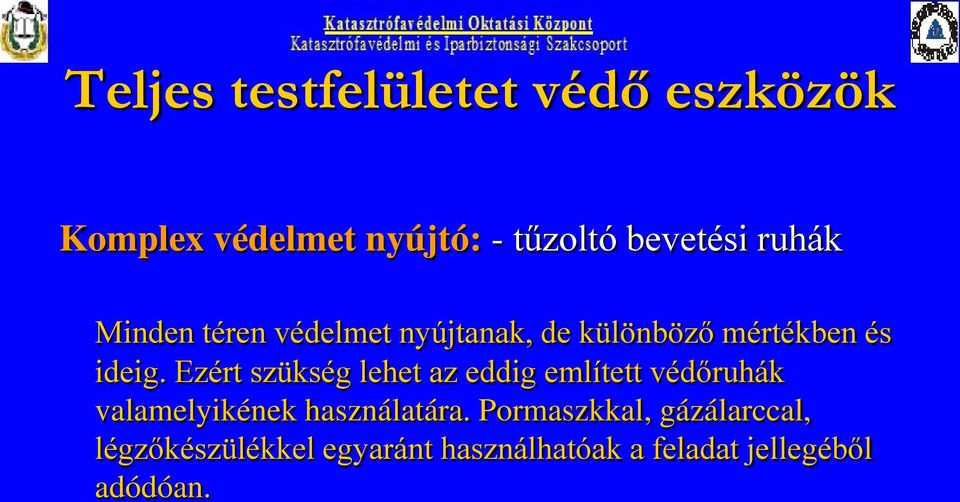 Ezért szükség lehet az eddig említett védőruhák valamelyikének használatára.