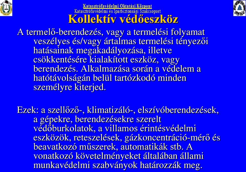 Ezek: a szellőző-, klimatizáló-, elszívóberendezések, a gépekre, berendezésekre szerelt védőburkolatok, a villamos érintésvédelmi eszközök,