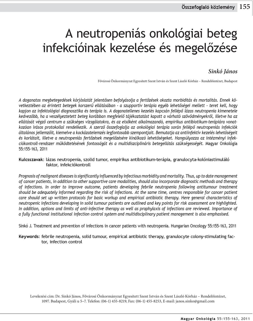 Ennek következtében az érintett betegek korszerű ellátásában a szupportív terápia egyéb lehetőségei mellett teret kell, hogy kapjon az infektológiai diagnosztika és terápia is.