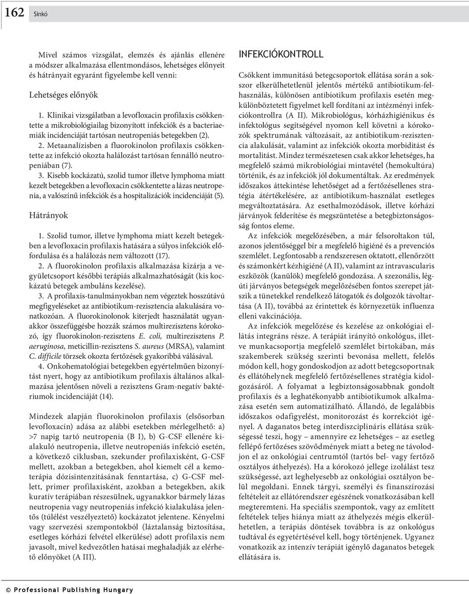 Metaanalízisben a fluorokinolon profilaxis csökkentette az infekció okozta halálozást tartósan fennálló neut ropeniában (7). 3.