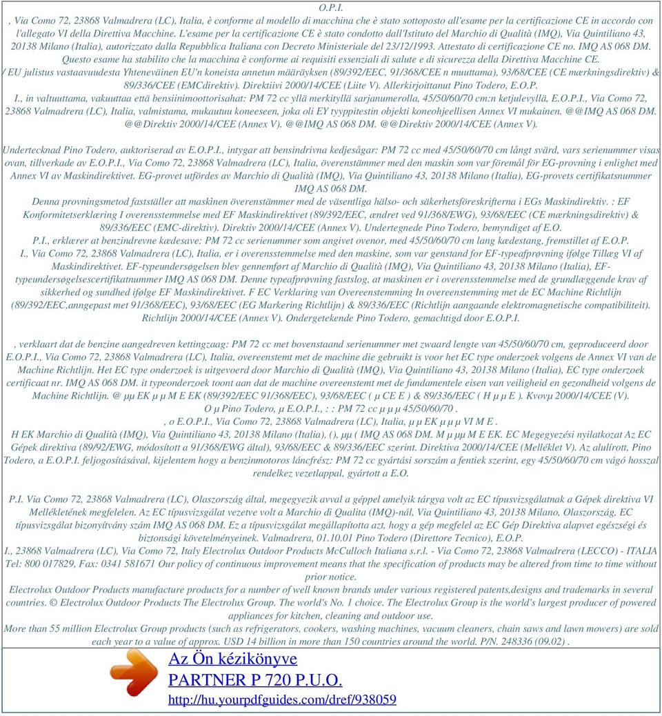 L'esame per la certificazione CE è stato condotto dall'istituto del Marchio di Qualità (IMQ), Via Quintiliano 43, 20138 Milano (Italia), autorizzato dalla Repubblica Italiana con Decreto Ministeriale