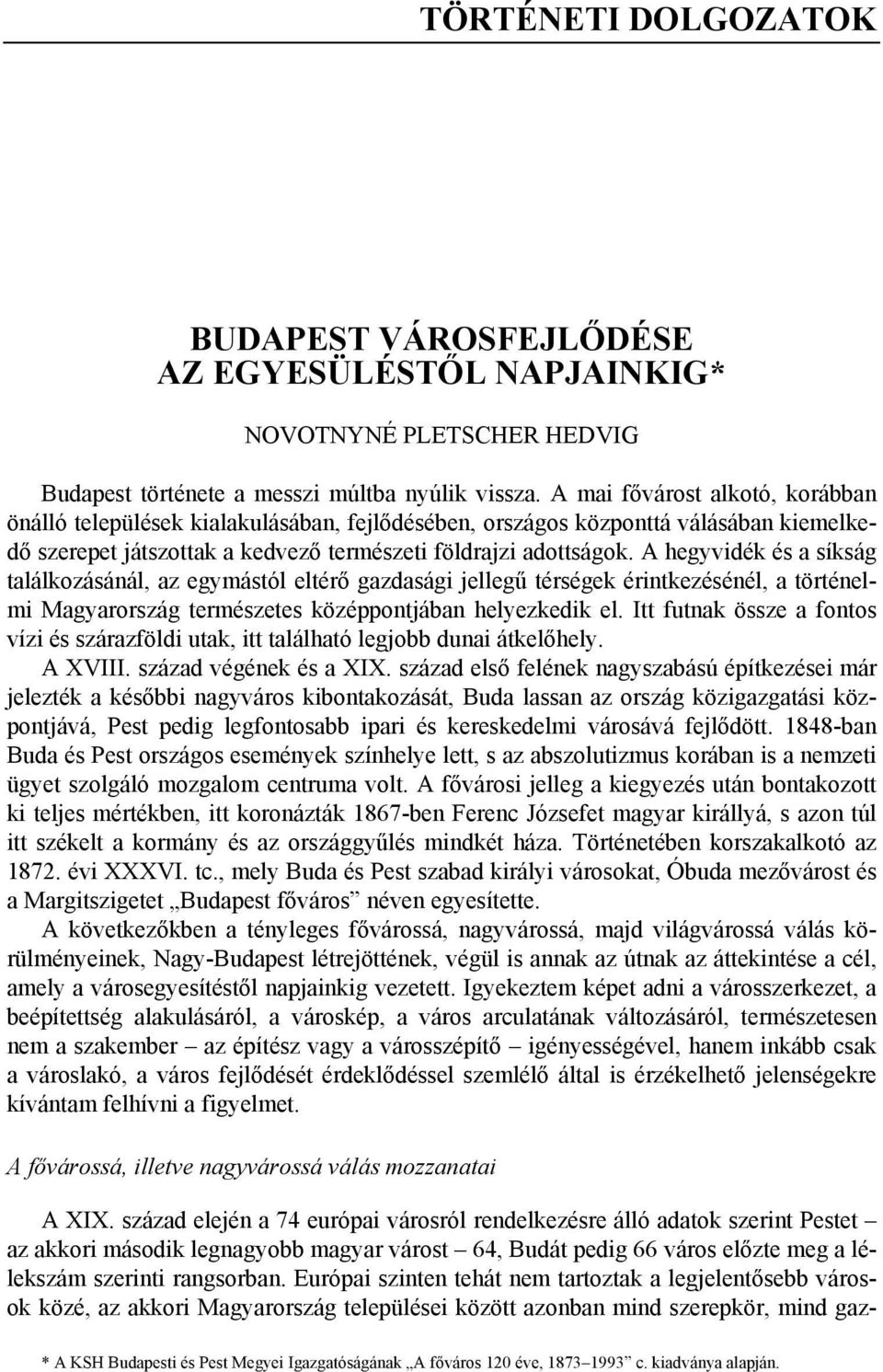 A hegyvidék és a síkság találkozásánál, az egymástól eltérő gazdasági jellegű térségek érintkezésénél, a történelmi Magyarország természetes középpontjában helyezkedik el.