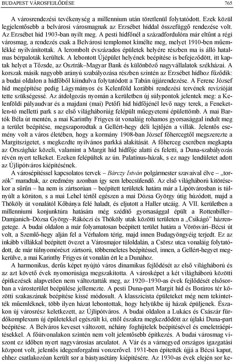 A lerombolt évszázados épületek helyére részben ma is álló hatalmas bérpaloták kerültek.