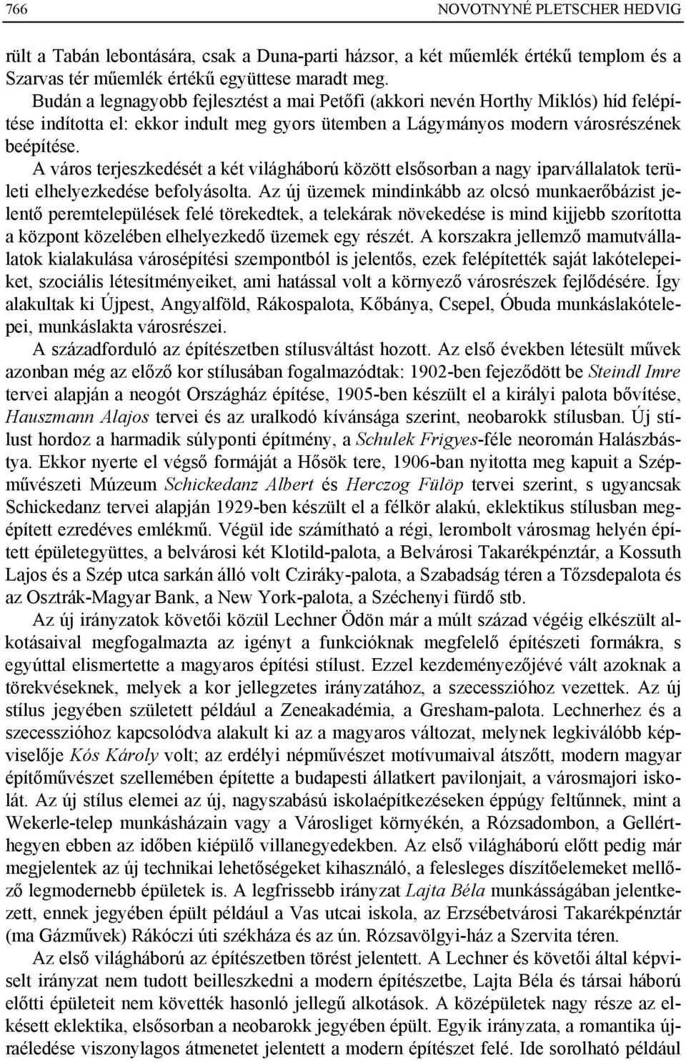 A város terjeszkedését a két világháború között elsősorban a nagy iparvállalatok területi elhelyezkedése befolyásolta.