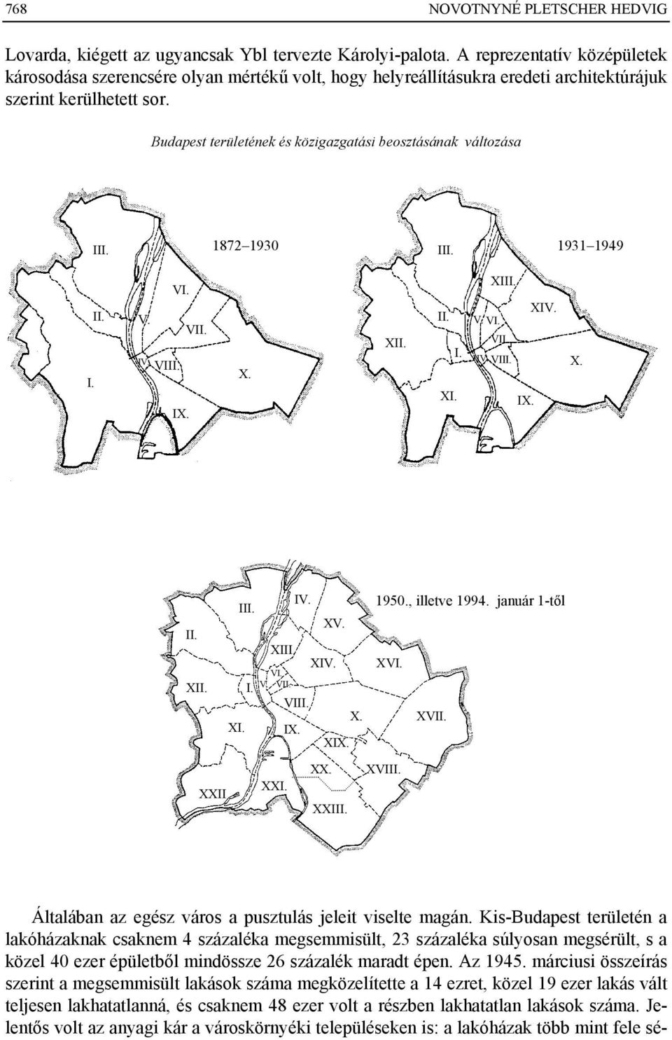 Budapest területének és közigazgatási beosztásának változása III. 1872 1930 III. 1931 1949 I. II. VI. V. VII. IV. VIII. IX. X. XII. II. XI. I. V. VI. XIII. VII. IV. VIII. IX. XIV. X. II. XII. XI. III. I. XIII. VI. V. VII. IV. VIII. IX. XV.