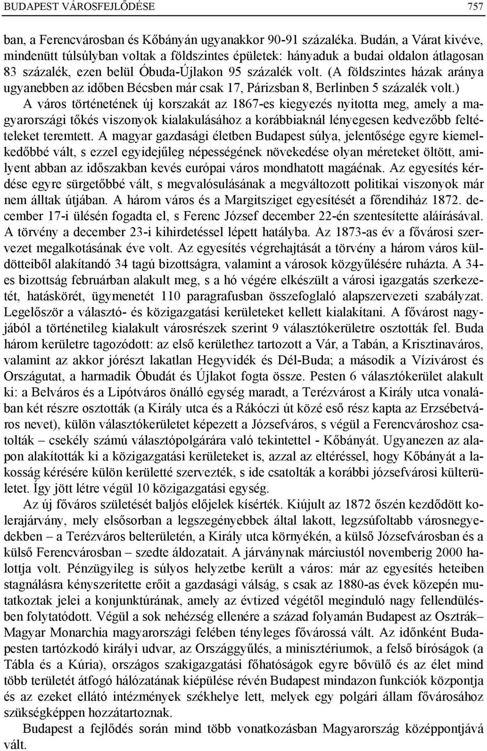 (A földszintes házak aránya ugyanebben az időben Bécsben már csak 17, Párizsban 8, Berlinben 5 százalék volt.