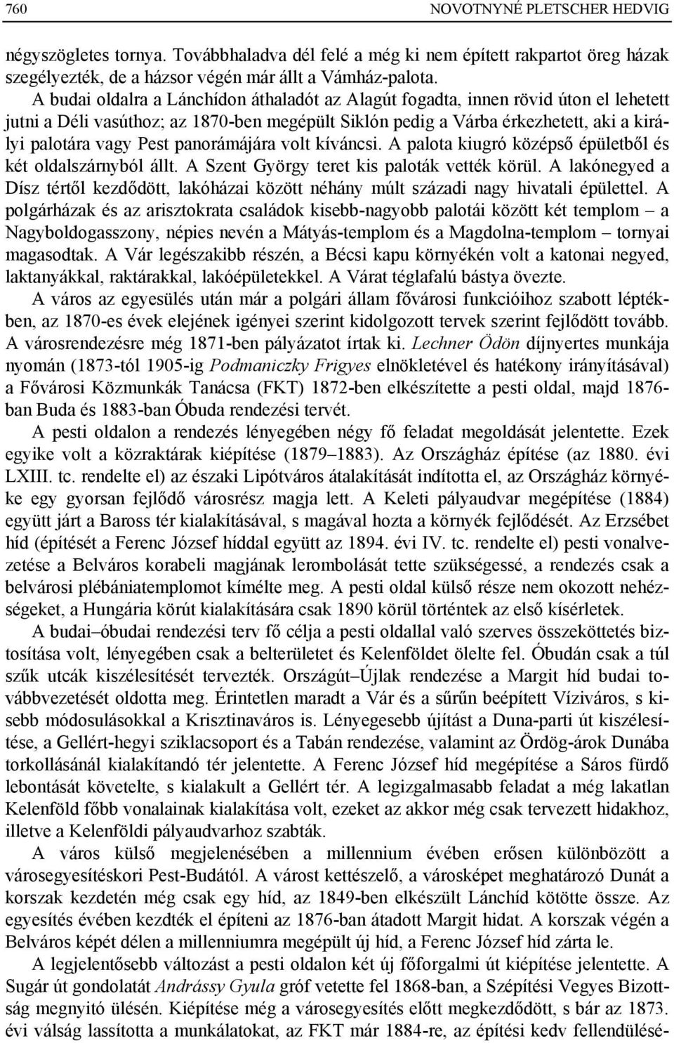 panorámájára volt kíváncsi. A palota kiugró középső épületből és két oldalszárnyból állt. A Szent György teret kis paloták vették körül.