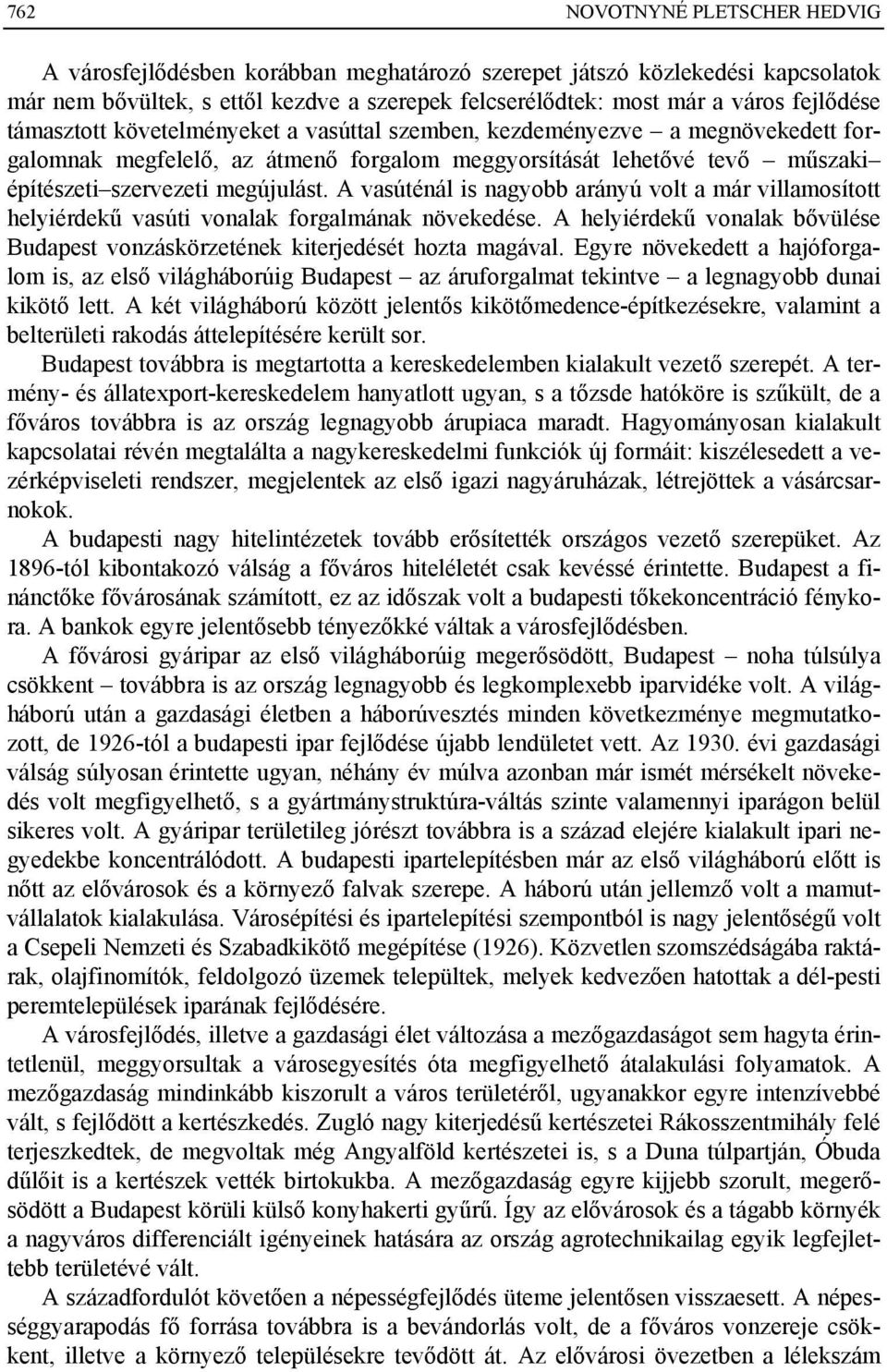 A vasúténál is nagyobb arányú volt a már villamosított helyiérdekű vasúti vonalak forgalmának növekedése. A helyiérdekű vonalak bővülése Budapest vonzáskörzetének kiterjedését hozta magával.