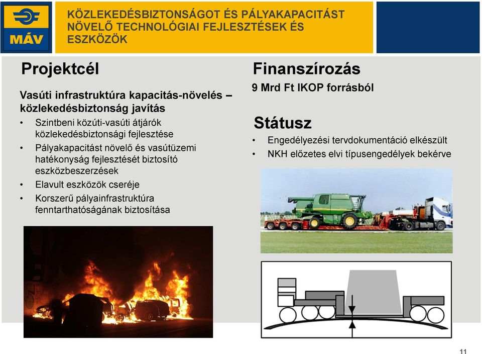 és vasútüzemi hatékonyság fejlesztését biztosító eszközbeszerzések Elavult eszközök cseréje Korszerű pályainfrastruktúra