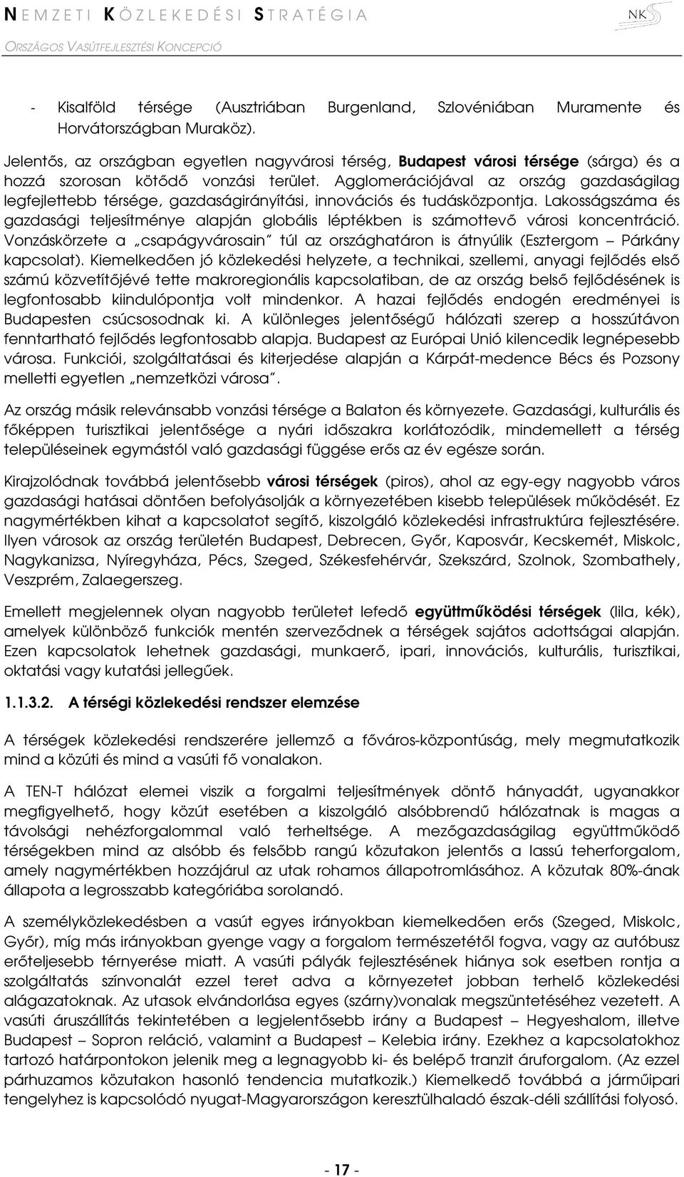 Agglomerációjával az ország gazdaságilag legfejlettebb térsége, gazdaságirányítási, innovációs és tudásközpontja.
