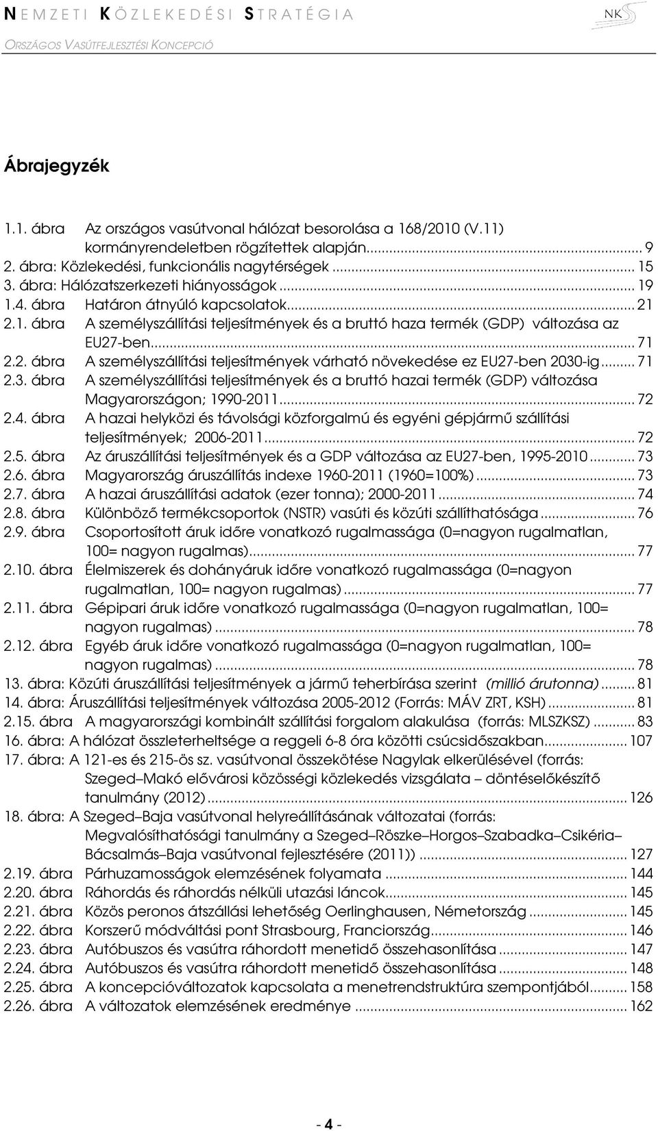 .. 71 2.3. ábra A személyszállítási teljesítmények és a bruttó hazai termék (GDP) változása Magyarországon; 1990-2011... 72 2.4.